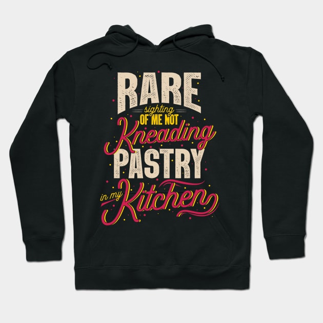 Rare Sighting Of Me Not Kneading Pastry In My Kitchen Hoodie by LetsBeginDesigns